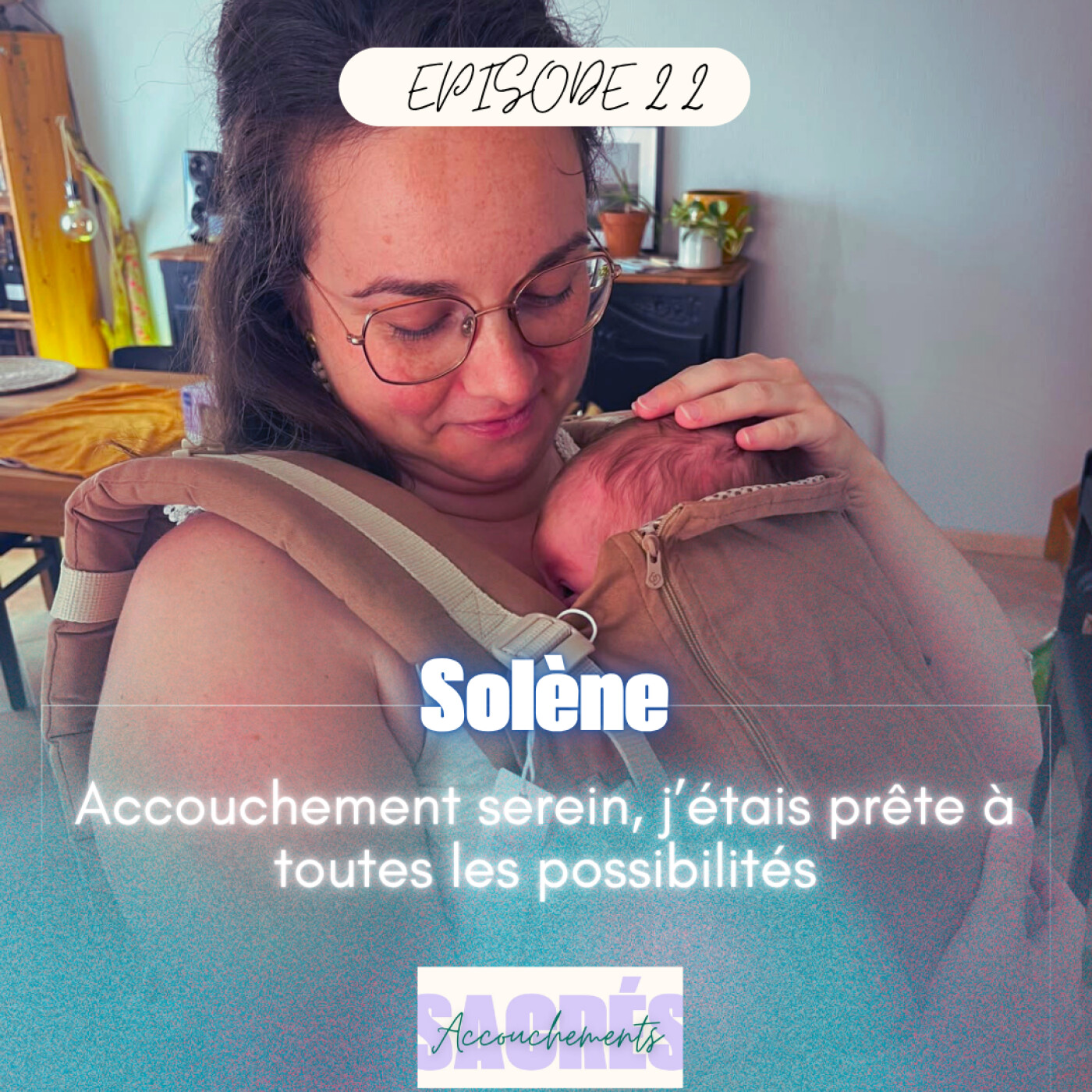 Ep 22 Solène – Accouchement serein, j’étais prête à toutes les possibilités