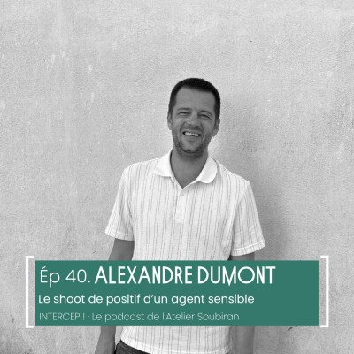 #40 · Alexandre Dumont, le shoot de positif d’un agent sensible cover