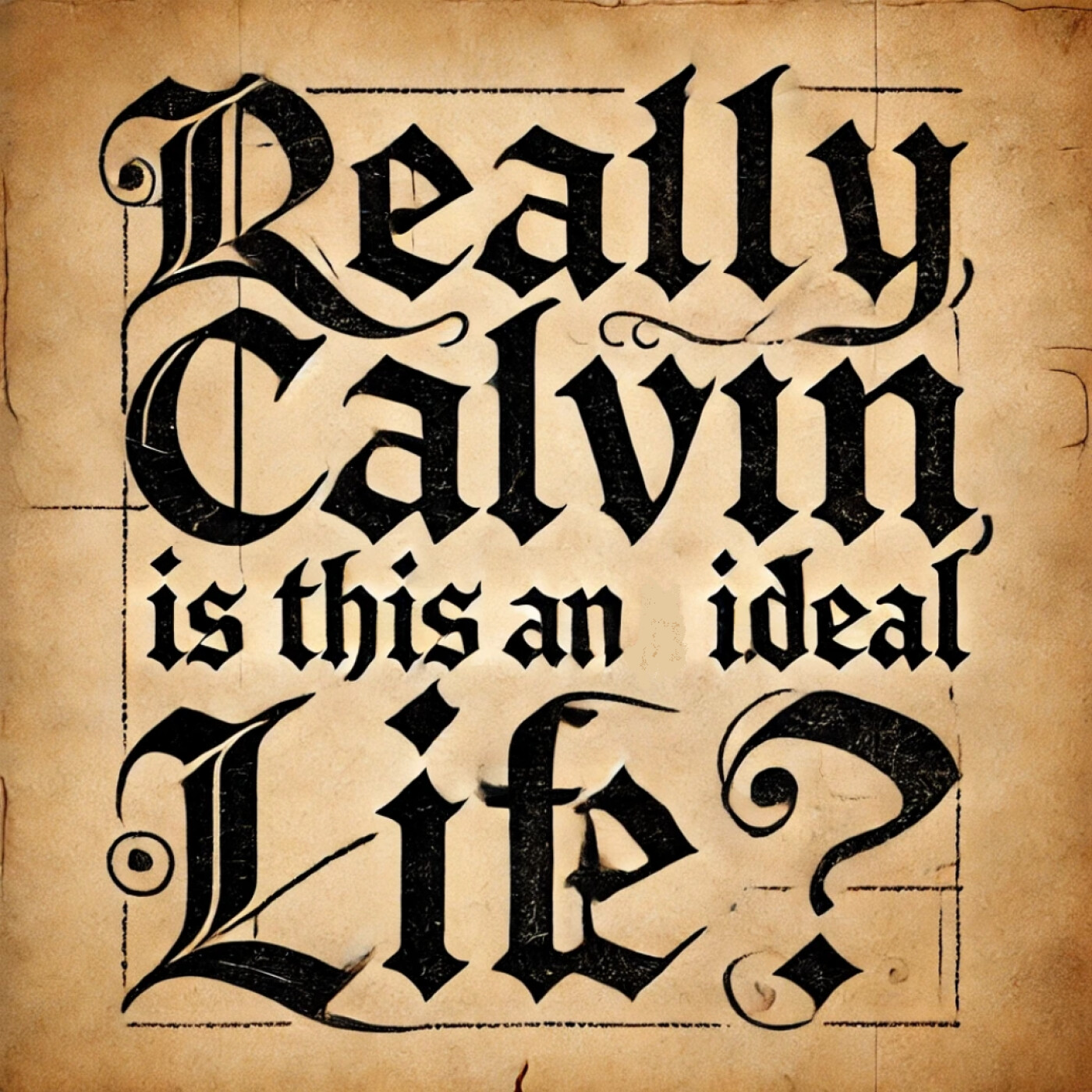 Really Calvin, is this an ideal life? A historical podcast.