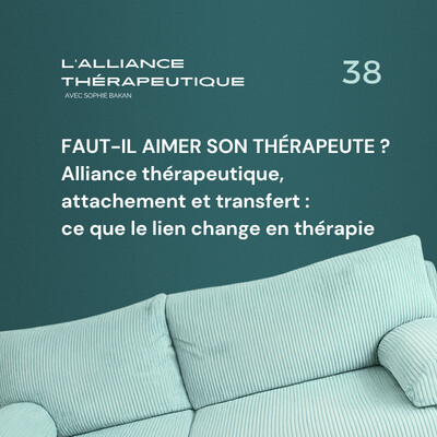 Faut-il aimer son thérapeute ? alliance thérapeutique, attachement et transfert : ce que le lien change en thérapie E38 cover