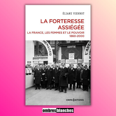 Éliane Viennot → La forteresse assiégée : La France, les femmes et le pouvoir 1860-2000 cover