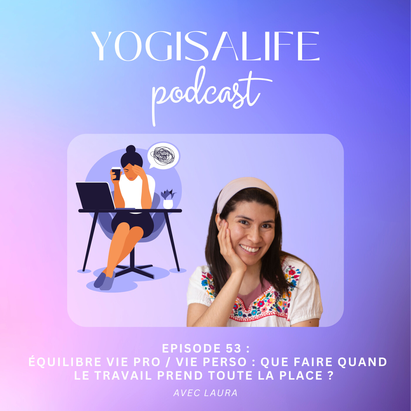 Ep 53 : Équilibre vie pro / vie perso : que faire quand le travail prend toute la place ? Avec Laura