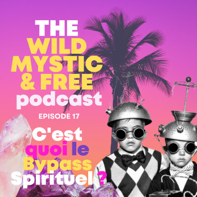 Ep. 17 - C'est Quoi le Bypass Spirituel ? cover