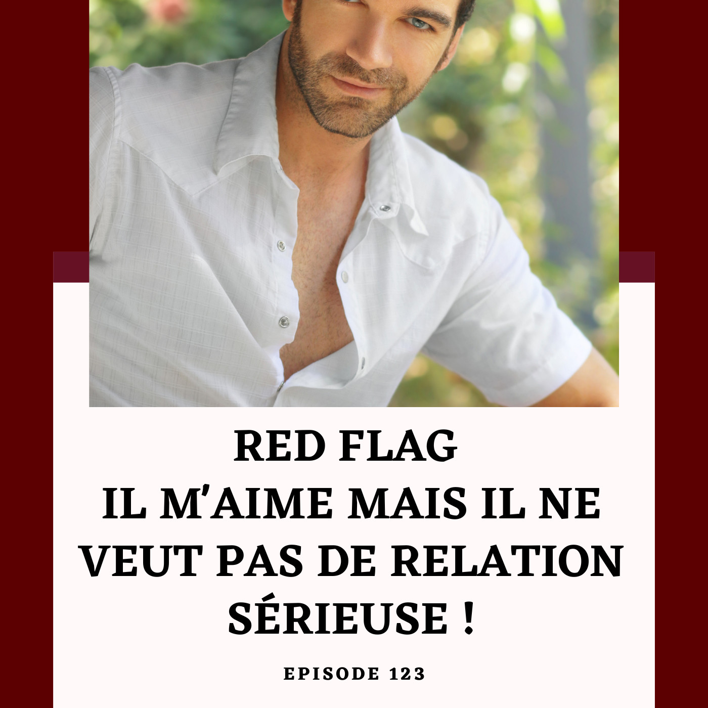 Episode 123 : Red Flag - Il dit qu'il m'aime mais il ne veut pas de relation sérieuse ! episode artwork