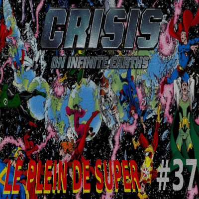Le Plein de Super #37 : Crisis on Infinite Earths par M. Wolfman & G. Pérez ( avec Antho & Jé) cover