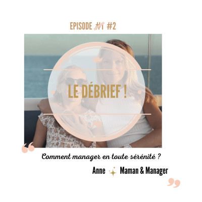 LE DEBRIF !  De l'interview d'Anne, maman et manager -  Comment manager en toute sérénité ? cover