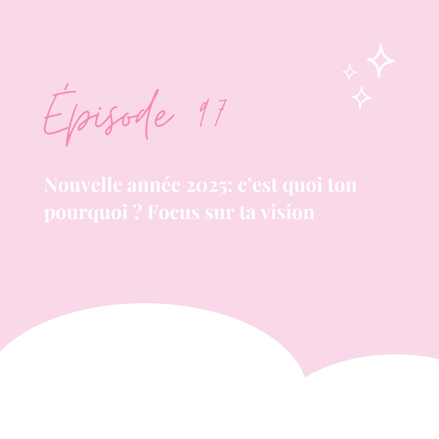 97. Nouvelle année 2025 : c’est quoi ton pourquoi ? Focus sur ta vision episode artwork
