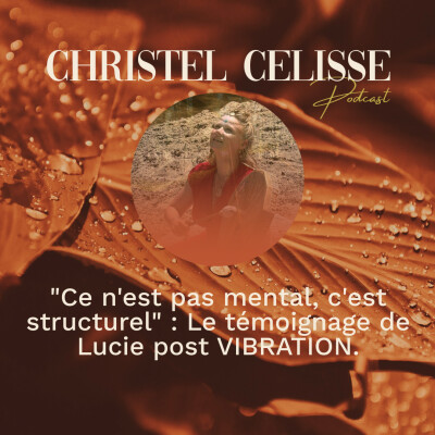 "Ce n'est pas mental, c'est structurel" : Le témoignage de Lucie post VIBRATION. Elle sort de la stagnation près 30 ans de thérapie cover