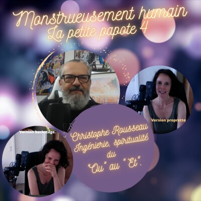 E 19 Passer du " OU" au " ET" : La petite papote 4 avec Christophe Rousseau, l'ingénieur artiste holistique. cover