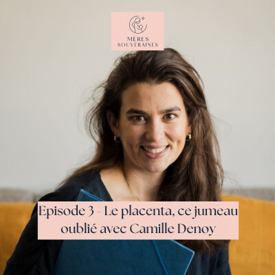 EPISODE 3 - Le placenta, ce jumeau oublié avec Camille Denoy cover