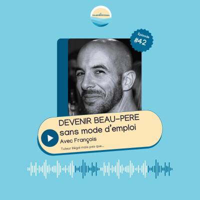 EP42 - Devenir beau-père : trouver sa place sans mode d’emploi | Avec François cover
