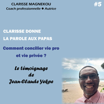 Clarisse donne la parole aux papas. Comment concilier vie pro et vie privée? Le témoignage de Jean-Claude Yekpe cover