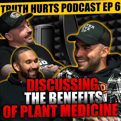 Truth Hurts Podcast Episode 6 | Discussing the Benefits of Plant Medicine cover