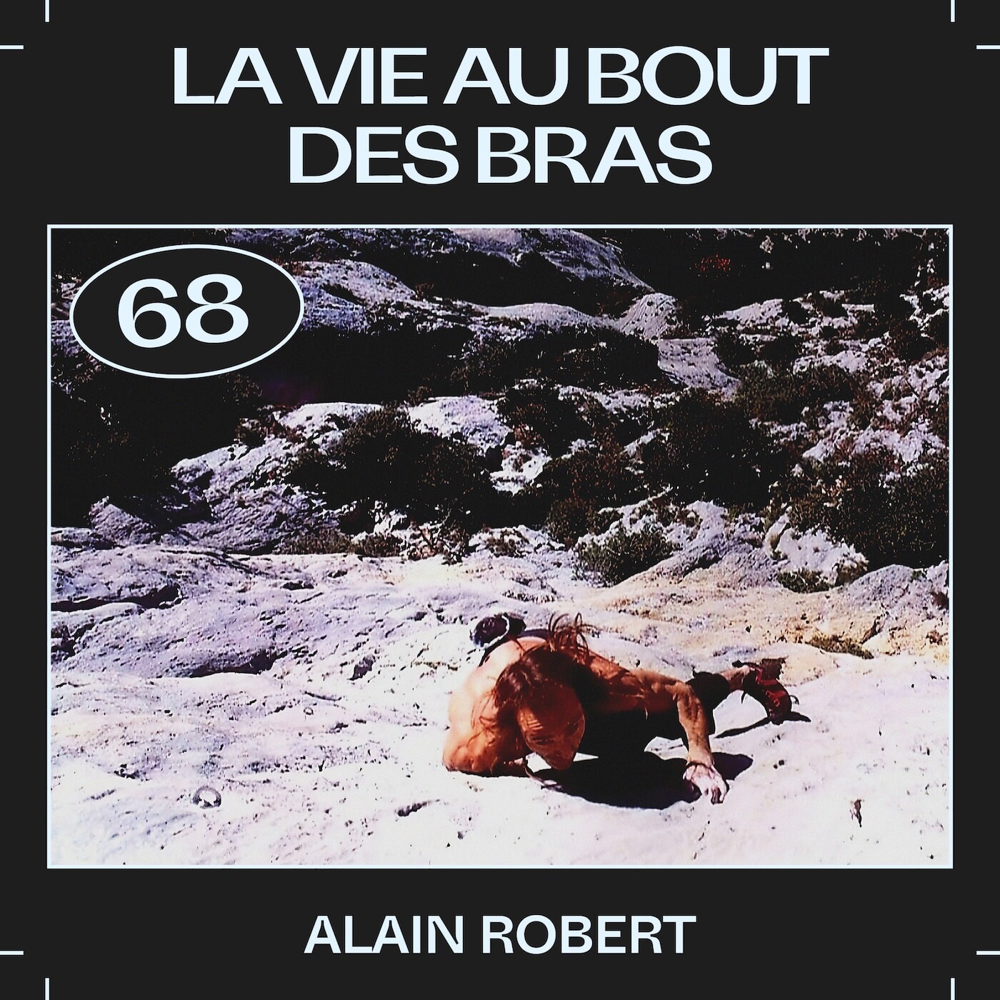 #68 — La vie au bout des bras, avec Alain Robert