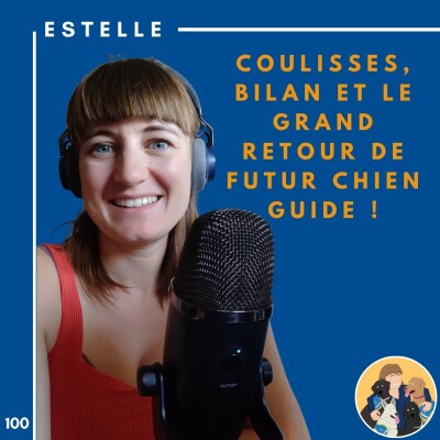 🦮100 - Estelle - Coulisses, bilan et le grand retour de Futur Chien Guide ! cover