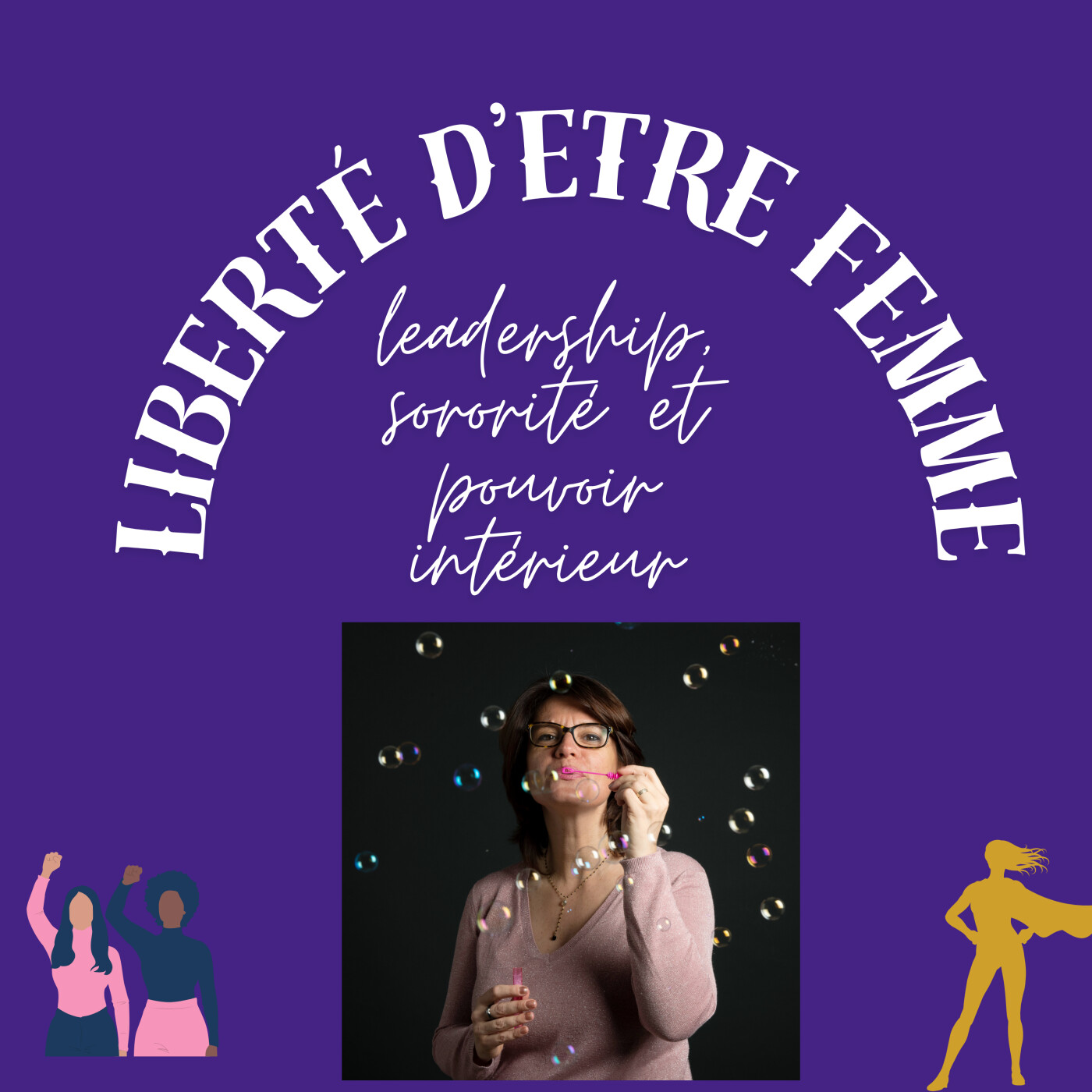 Liberté d\'être femme : leadership, sororité et pouvoir intérieur