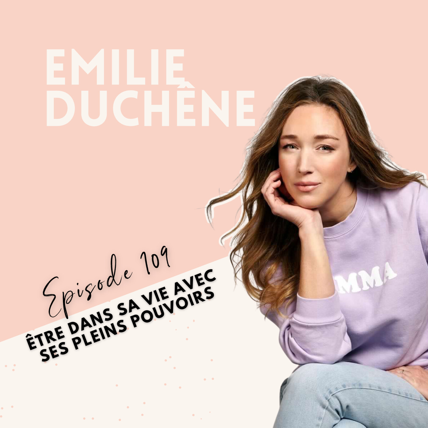 EP 109 - EMILIE DUCHÊNE - ÊTRE DANS SA VIE AVEC SES PLEINS POUVOIRS episode artwork