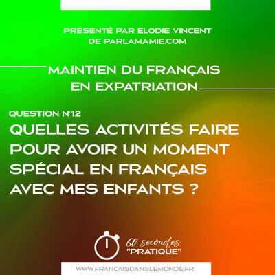 Maintien du Français - Q12 : Quelles activités faire pour avoir un moment spécial en français avec mes enfants ? cover
