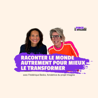 #2 Frédérique Bedos : raconter le monde autrement pour mieux le transformer cover