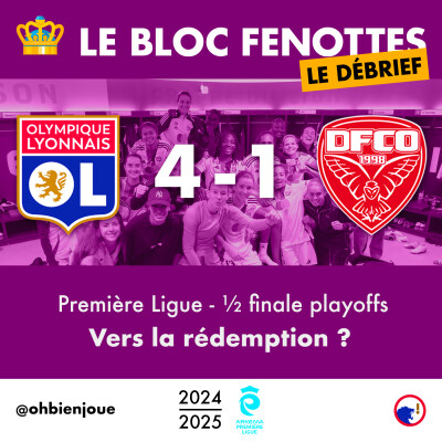 Le Bloc Fenottes - Le Débrief | OL Féminin - Dijon (4-1) | Première Ligue 24-25 - Demi-finale playoffs cover