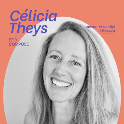 91. Célicia Theys - "S’ouvrir à sa propre histoire, sans tabou et sans fard" cover