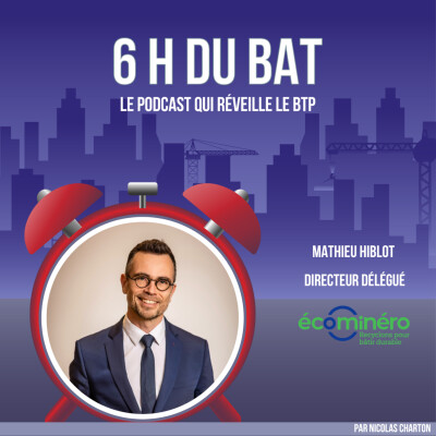 #1 ÉCOMINÉRO x 6H DU BAT : J-37 avant la gratuité sur la reprise des déchets inertes, on fait le point avec Mathieu Hiblot cover