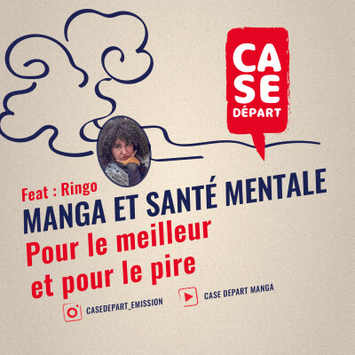 MANGA ET SANTE MENTALE : pour le meilleur et pour le pire - Feat Ringo - Case Départ - S04E02 cover