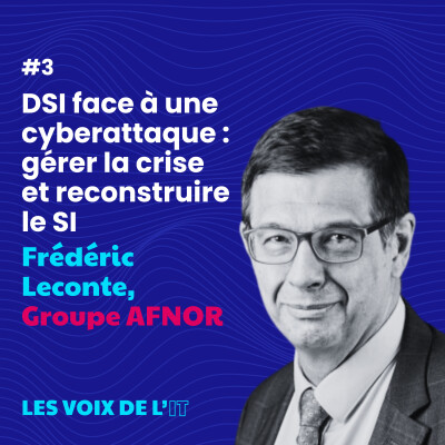 #3 - DSI face à une cyberattaque : gérer la crise et reconstruire le SI avec Frédéric Leconte du Groupe AFNOR cover