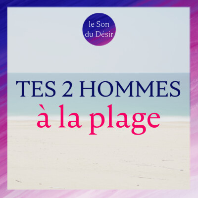 Tes 2 hommes à la plage (durée totale 17mn) cover