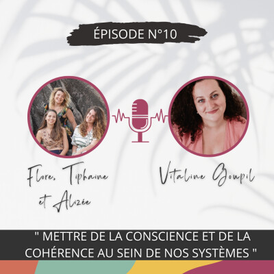10 - "Mettre de la conscience et de la cohérence au sein de nos systèmes” - Conversation inspirante avec Vitaline GOUPIL cover