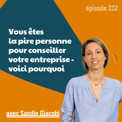 232 - Vous êtes la pire personne pour conseiller votre entreprise - voici pourquoi | positionnement, stratégie marketing et biais cognitifs cover