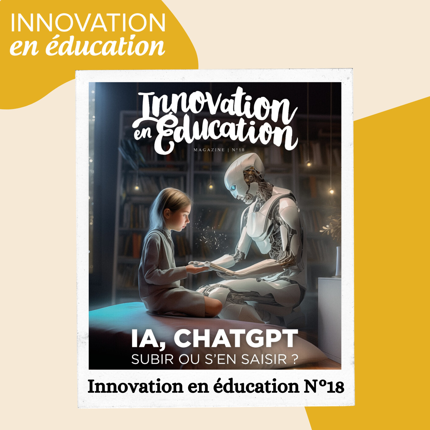 Sortie du magazine Innovation en Éducation N°18 - IA, ChatGPT, subir ou s'en saisir?