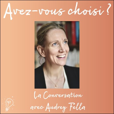 Avez-vous choisi ? - Episode 161 - Conversation avec Audrey Fella, écrivaine inspirante : choisir d’écrire cover