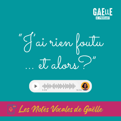Les Notes Vocales de Gaëlle - Épisode 1 – J’ai rien foutu… et alors ? cover