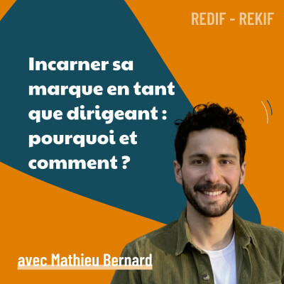 Incarner sa marque en tant que dirigeant : pourquoi et comment ? – avec Mathieu Bernard [REDIF] | personal branding, visibilité, leadership cover
