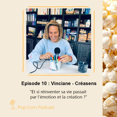 Episode 10. Vinciane de Creasens - Et si réinventer sa vie passait par l’émotion et la création ? cover