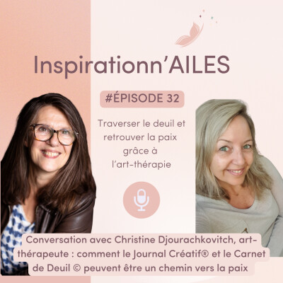 #32 – Traverser le deuil et retrouver la paix : conversation avec Christine Djourachkovitch, art-thérapeute cover