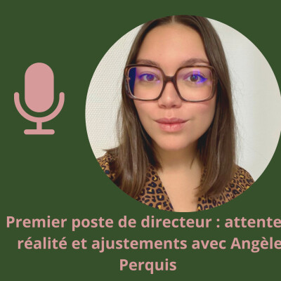 Premier poste de directeur : attentes, réalité et ajustements avec Angèle Perquis cover