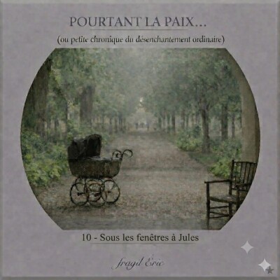 10 - SOUS LES FENÊTRES A JULES #romanaudio #audioroman #chronique - POURTANT LA PAIX (petite chronique du désenchantement ordinaire) cover