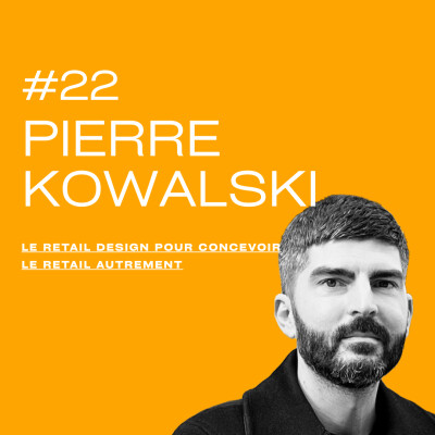 Le retail design pour concevoir le retail autrement avec Pierre KOWALSKI cover