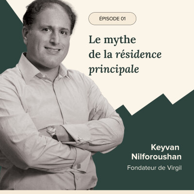 Épisode #1 : Le mythe de la résidence principale avec Keyvan Nilforoushan, fondateur de Virgil cover