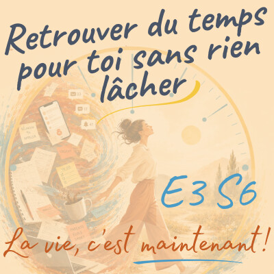 Retrouver du temps pour soi sans rien lâcher : un cas concret E3S6 cover