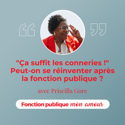 "Ça suffit les conneries !" Peut-on se réinventer après la fonction publique ? avec Priscilla Gore cover