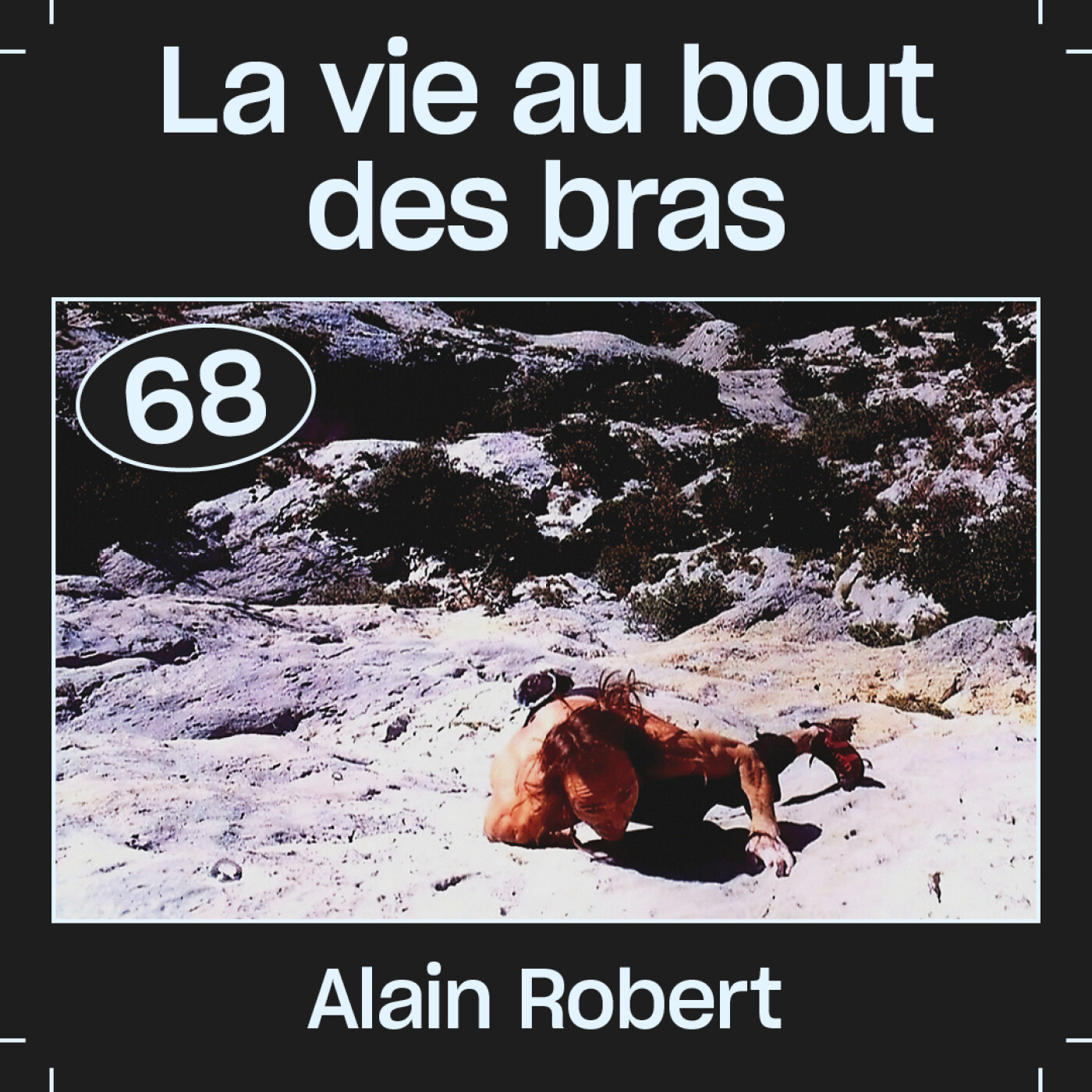 #68 — La vie au bout des bras, avec Alain Robert