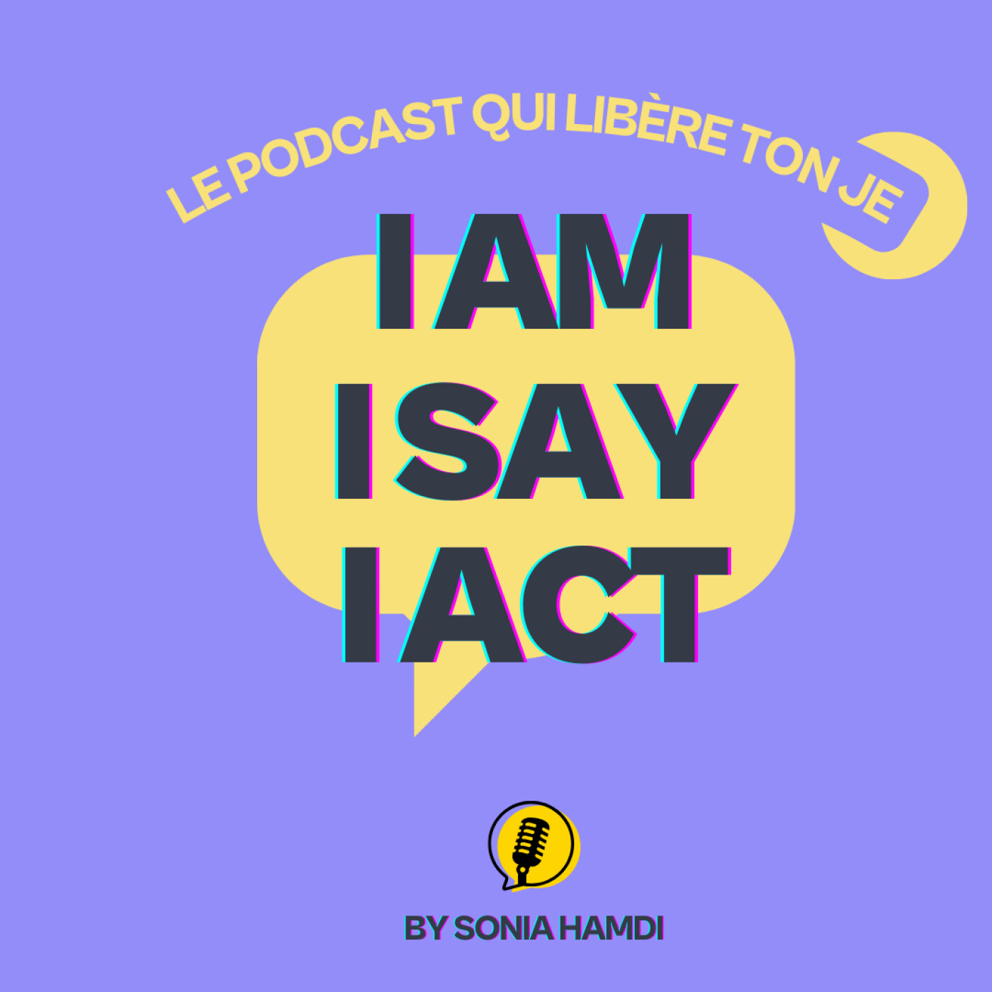I AM, I SAY, I ACT : Le podcast