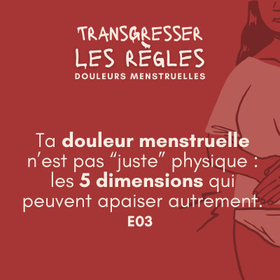 Ta douleur menstruelle n’est pas que dans ton ventre : les 5 dimensions qui peuvent apaiser autrement. EP03 cover