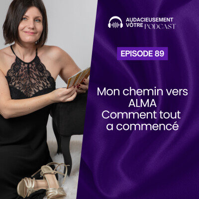 Episode 89 : Mon chemin vers Alma - Comment tout a commencé... cover