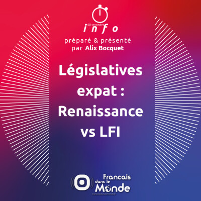 Législatives expat : Renaissance vs LFI cover