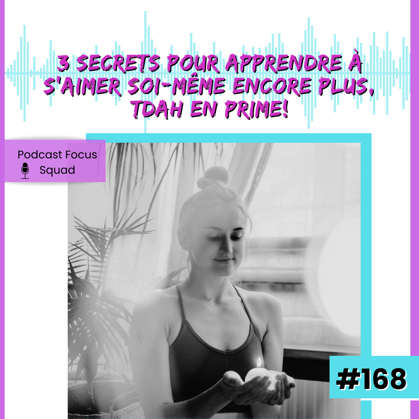 E168- 3 secrets pour apprendre à s’aimer soi-même encore plus, TDAH en prime! episode artwork