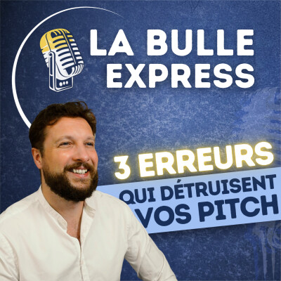 Les 3 erreurs invisibles qui sabotent votre pitch | La Bulle Express cover